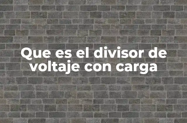 Que es el Divisor de Voltaje con Carga 2 Aplicaciones y uso del divisor de voltaje con carga