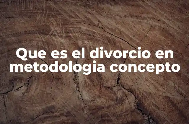 El divorcio como fenómeno social y su estudio metodológico