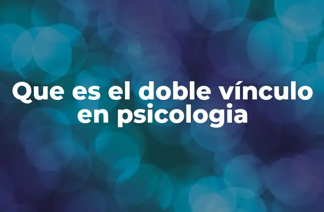 Que es el Doble Vínculo en Psicologia