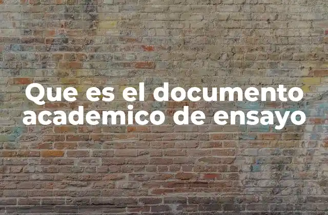 Que es el Documento Academico de Ensayo