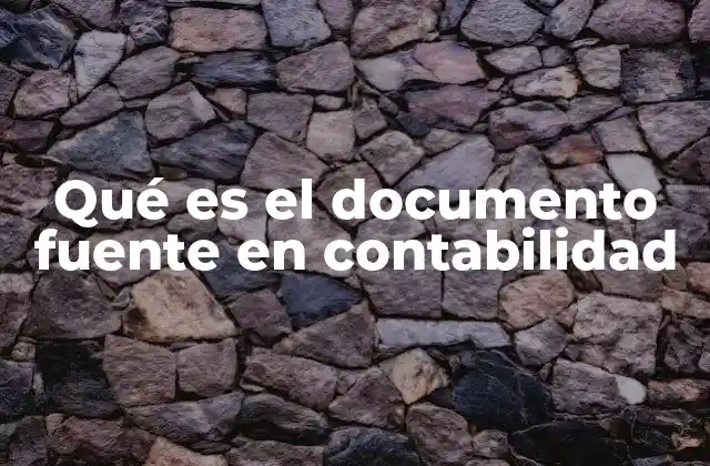 Qué es el Documento Fuente en Contabilidad