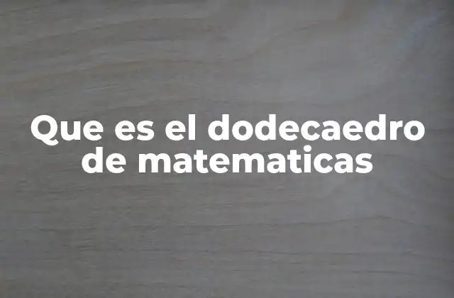 Que es el Dodecaedro de Matematicas