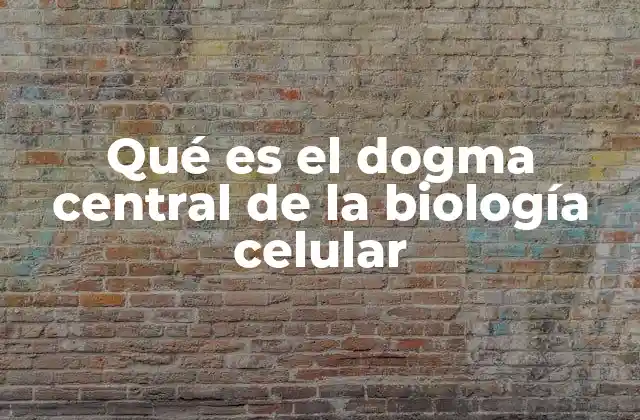 Qué es el Dogma Central de la Biología Celular