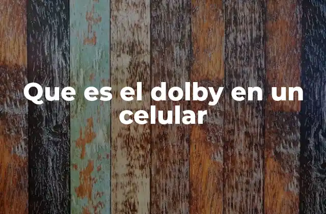 Cómo la tecnología Dolby mejora la experiencia multimedia en dispositivos móviles