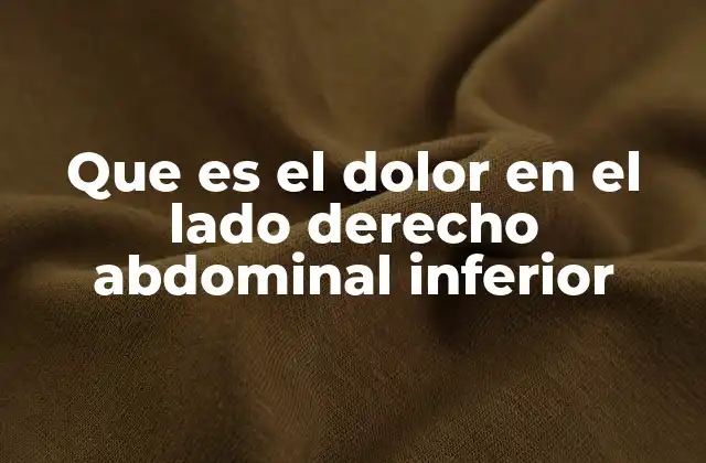 Que es el Dolor en el Lado Derecho Abdominal Inferior