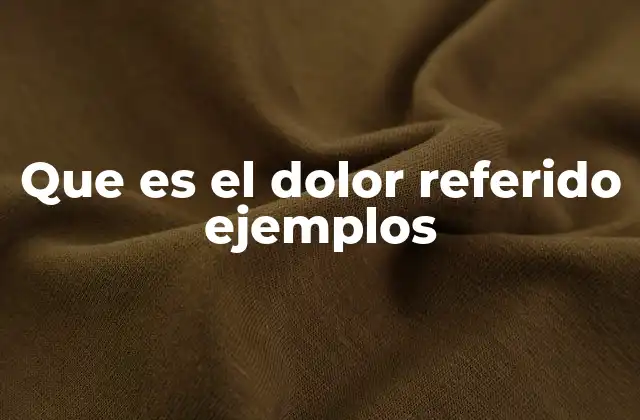 Que es el Dolor Referido Ejemplos