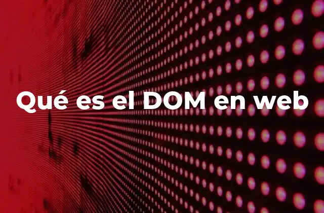 Qué es el Dom en Web