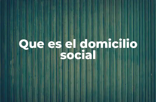 Que es el Domicilio Social