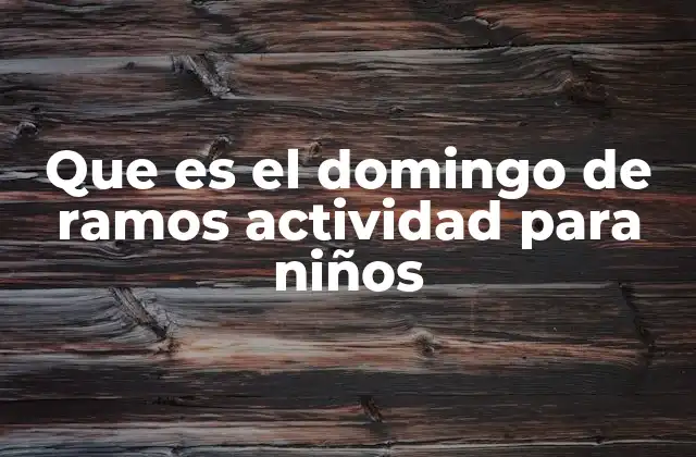 Que es el Domingo de Ramos Actividad para Niños