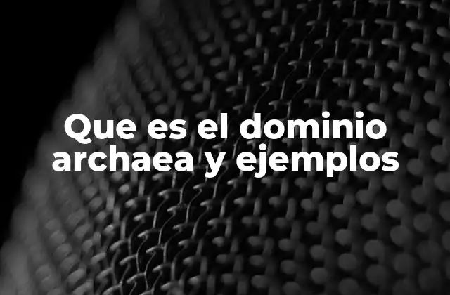 Características únicas del dominio Archaea
