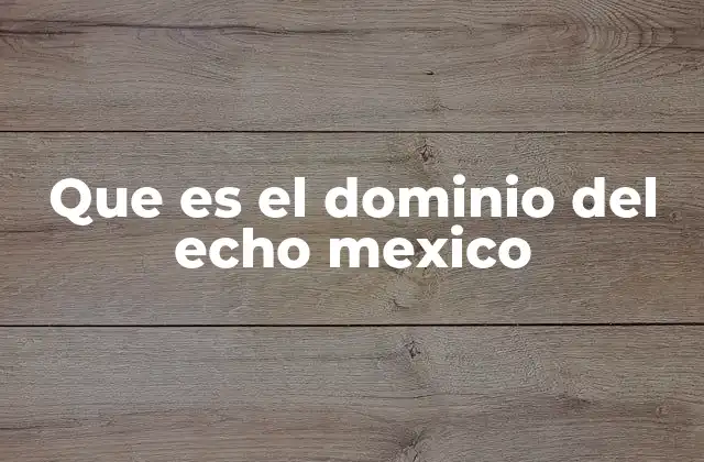 Que es el Dominio Del Echo Mexico