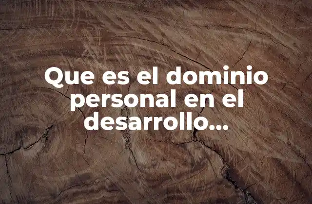 Que es el Dominio Personal en el Desarrollo Organizacional