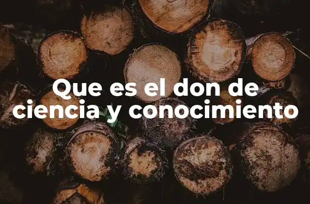 Que es el Don de Ciencia y Conocimiento
