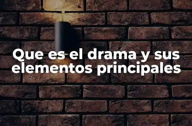 Que es el Drama y Sus Elementos Principales