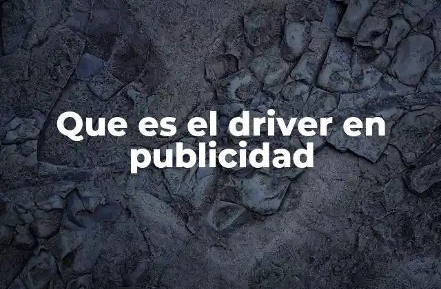 Que es el Driver en Publicidad
