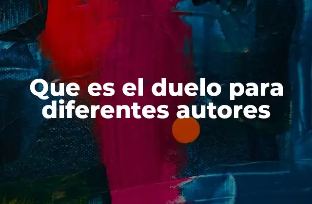 Que es el Duelo para Diferentes Autores