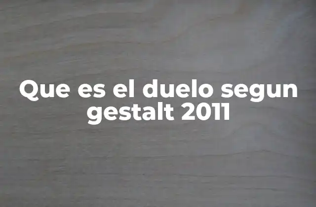 Que es el Duelo Segun Gestalt 2011
