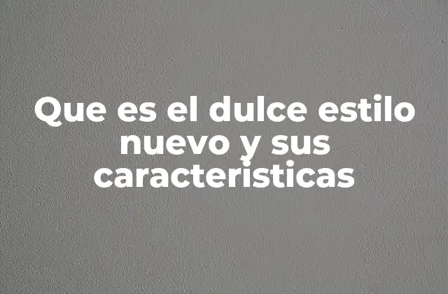 Que es el Dulce Estilo Nuevo y Sus Caracteristicas