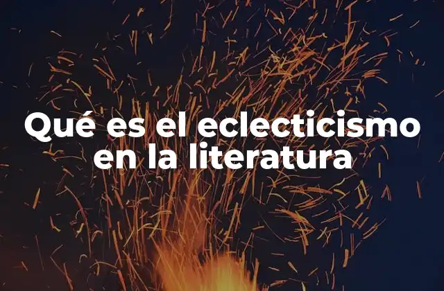 Qué es el Eclecticismo en la Literatura