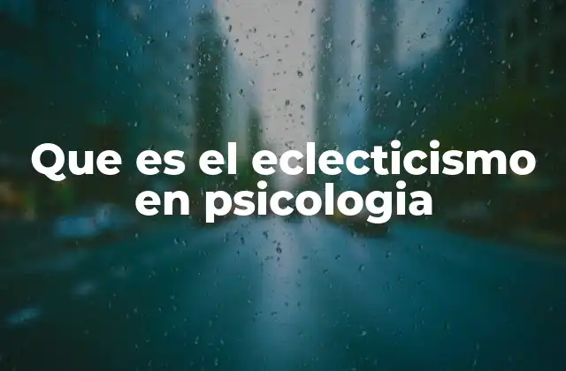 Que es el Eclecticismo en Psicologia
