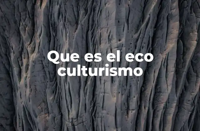 Que es el Eco Culturismo