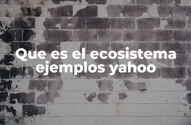 Que es el Ecosistema Ejemplos Yahoo
