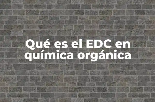 Qué es el Edc en Química Orgánica