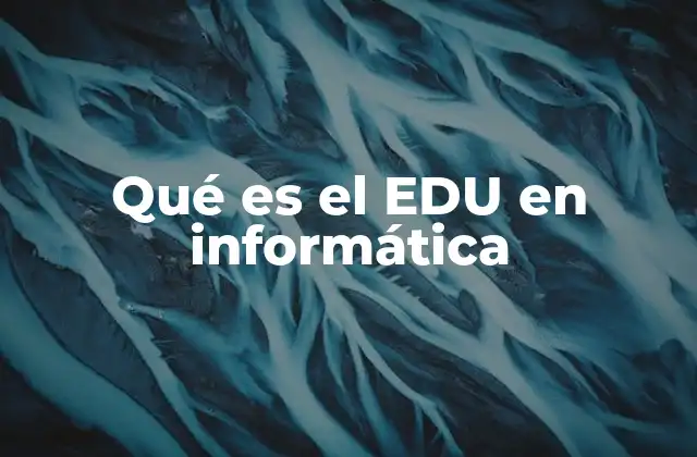 Qué es el Edu en Informática
