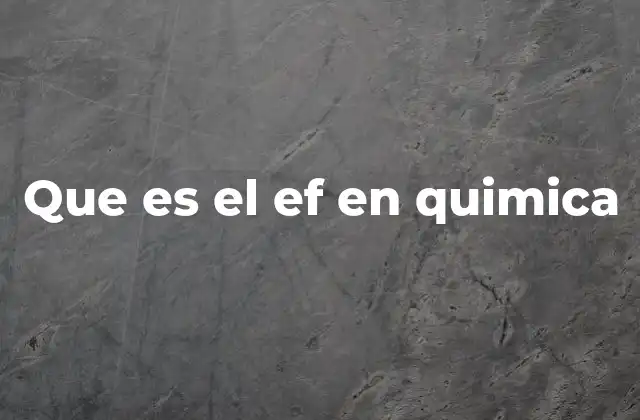 Que es el Ef en Quimica