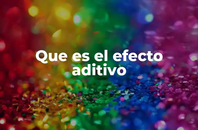 Que es el Efecto Aditivo