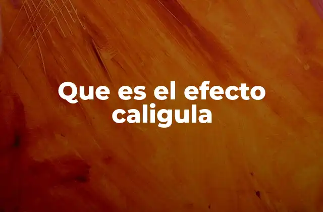 Que es el Efecto Caligula