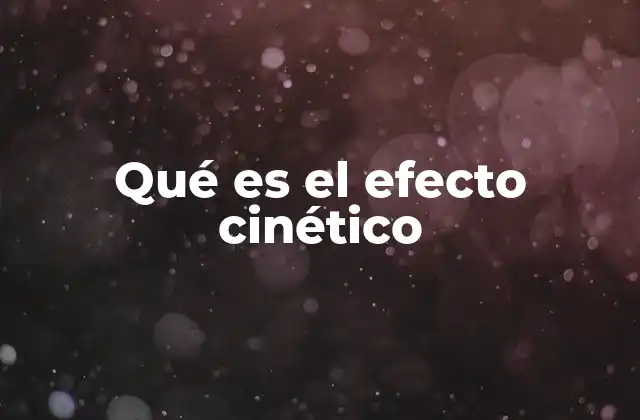 Qué es el Efecto Cinético