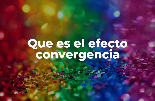Que es el Efecto Convergencia
