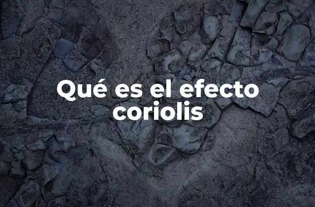 Qué es el Efecto Coriolis