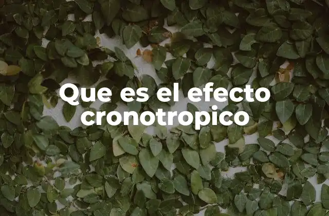 Que es el Efecto Cronotropico