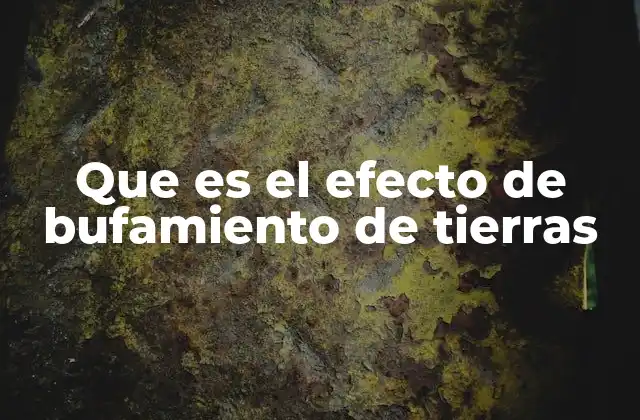 Que es el Efecto de Bufamiento de Tierras 2 Cómo se produce el fenómeno del levantamiento del terreno