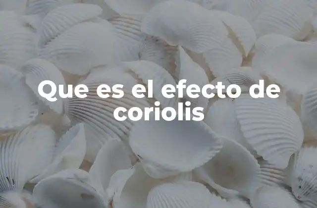 Que es el Efecto de Coriolis