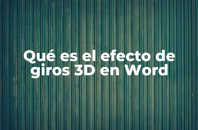 Qué es el Efecto de Giros 3d en Word