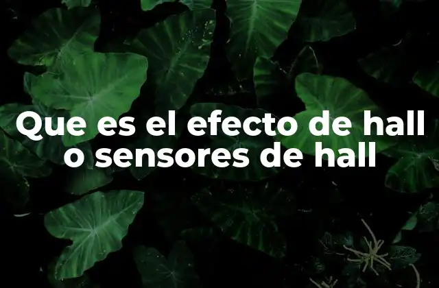 Que es el Efecto de Hall o Sensores de Hall