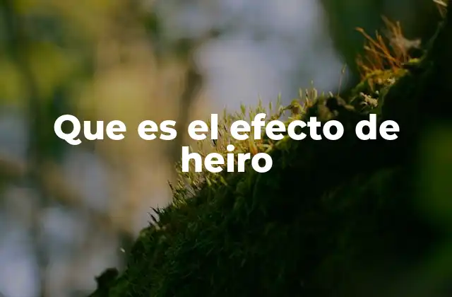 Que es el Efecto de Heiro