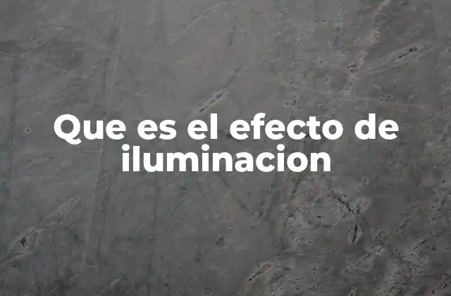 Que es el Efecto de Iluminacion