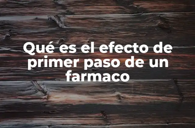 Qué es el Efecto de Primer Paso de un Farmaco