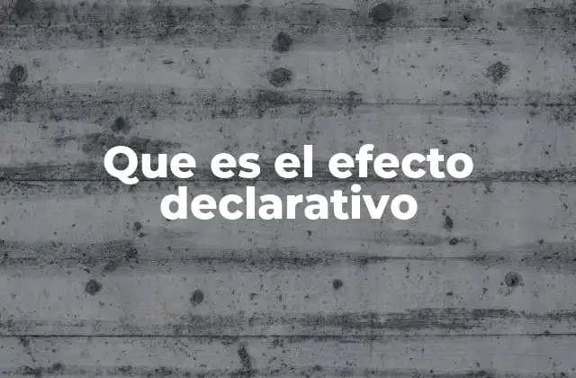 Que es el Efecto Declarativo