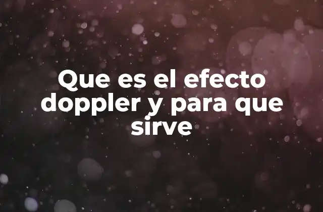 Que es el Efecto Doppler y para que Sirve