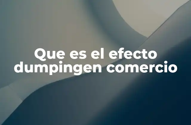 El impacto del dumping en la economía global
