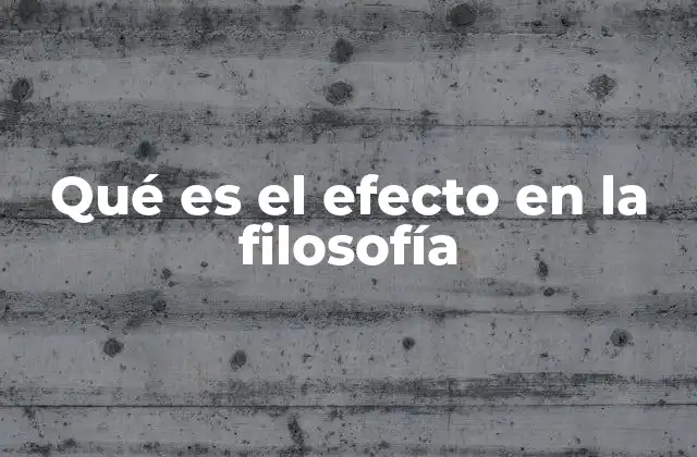 Qué es el Efecto en la Filosofía