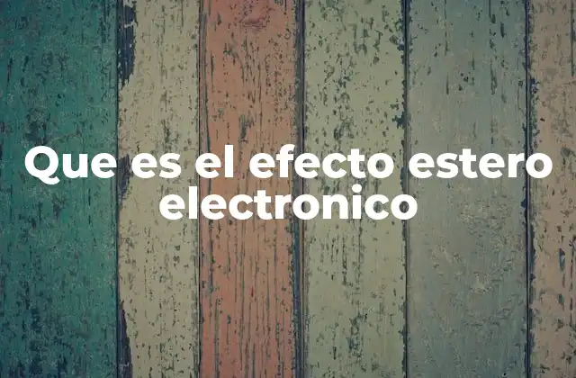 Que es el Efecto Estero Electronico