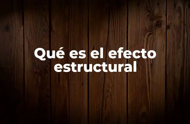 Qué es el Efecto Estructural