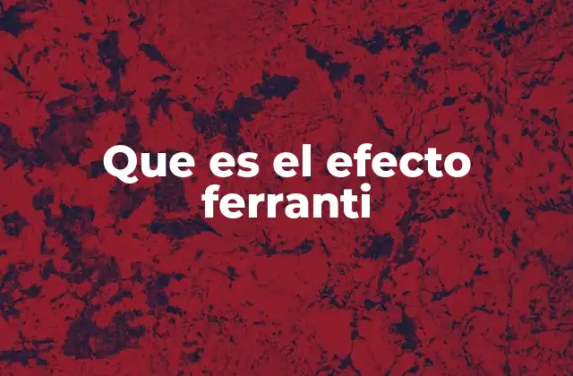 Que es el Efecto Ferranti