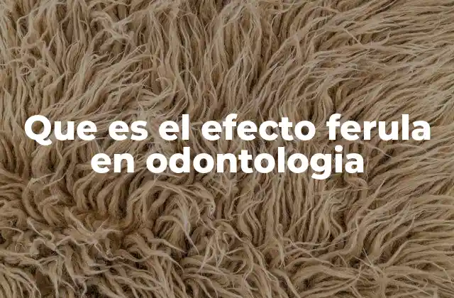 Que es el Efecto Ferula en Odontologia